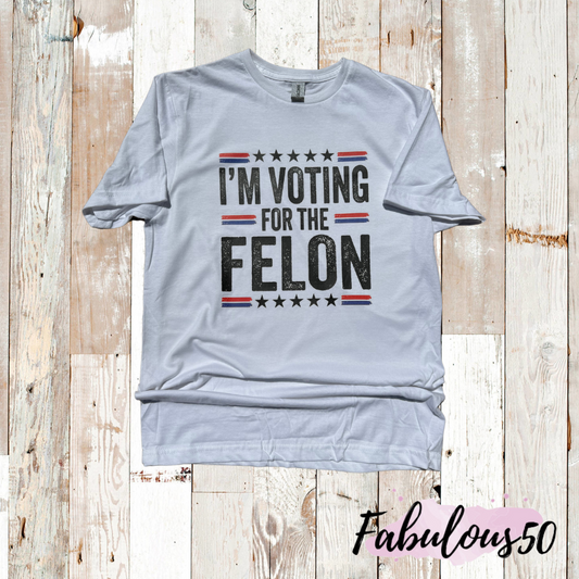 I'M VOTING FOR THE FELON SCREEN PRINT TRANSFER